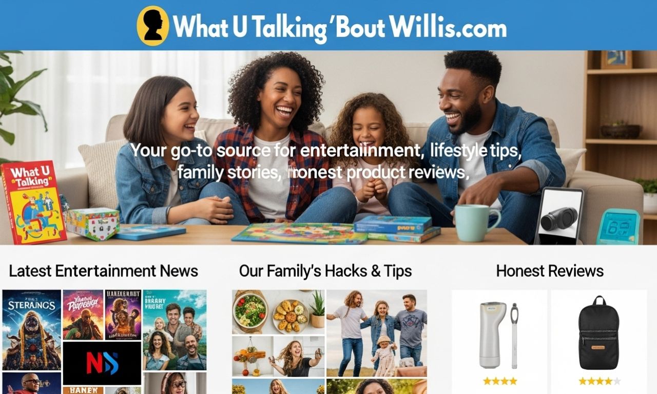 WhatUTalkingBoutWillis com: Entertainment & Honest Review Hub